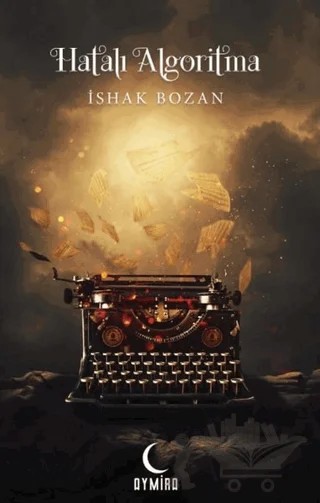 Hatalı Algoritma – İshak Bozan – Aymira Yayınevi kitap kapağı