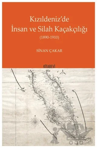 Kızıldeniz’'de İnsan ve Silah Kaçakçılığı 1890 - 1910 – Sinan Çakar – Kitabevi Yayınları kitap kapağı