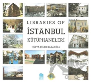 Libraries of İstanbul Kütüphaneleri – Hülya Dilek Kayaoğlu – Yazarın Kendi Yayını - Hülya Dilek Kayaoğlu kitap kapağı