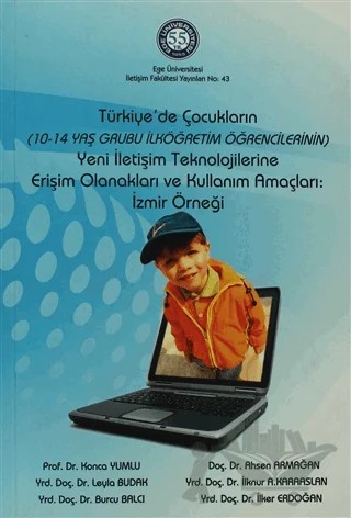 Türkiye'de Çocukların Yeni İletişim Teknolojilerine Erişim Olanakları ve Kullanım Amaçları: İzmir Örneği – Ahsen Armağan, Burcu Balcı, İlker Erdoğan, İlknur A. Karaaslan, Konca Yumlu, Leyla Budak – Ege Üniversitesi Yayınları kitap kapağı