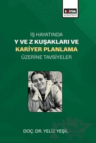 İş Hayatında Y ve Z Kuşakları ve Kariyer Planlama Üzerine Tavsiyeler – Yeliz Yeşil – Eğitim Yayınevi - Bilimsel Eserler kitap kapağı