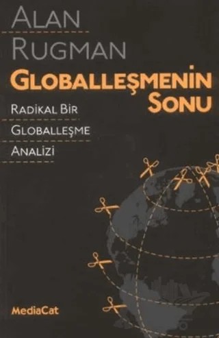 Globalleşmenin Sonu Radikal Bir Globalleşme Analizi – Alan Rugman – MediaCat Kitapları kitap kapağı