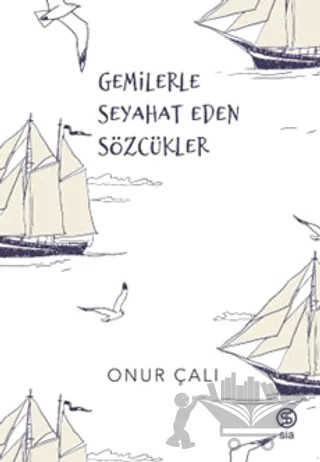 Gemilerle Seyahat Eden Sözcükler – Onur Çalı – Sia Kitap kitap kapağı