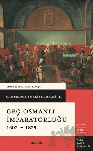 Cambridge Türkiye Tarihi 3 - Geç Osmanlı İmparatorluğu 1603-1839 – Kolektif – Alfa Yayınları kitap kapağı