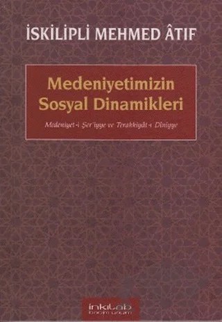 Medeniyetimizin Sosyal Dinamikleri – İskilipli Mehmed Atıf Hoca – İnkılab Yayınları kitap kapağı