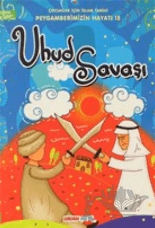 Uhud Savaşı - Çocuklar İçin İslam Tarihi – Hamza Keskin, Hasan Kaluç – Kahraman Çocuk Kitapları kitap kapağı