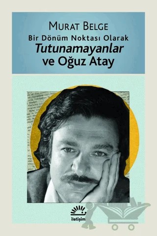 Tutunamayanlar ve Oğuz Atay – Murat Belge – İletişim Yayınevi kitap kapağı