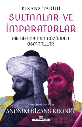 Sultanlar ve İmparatorlar: Bir Bizanslının Gözünden Osmanlılar – Hüseyin Uçar – Timaş Tarih kitap kapağı