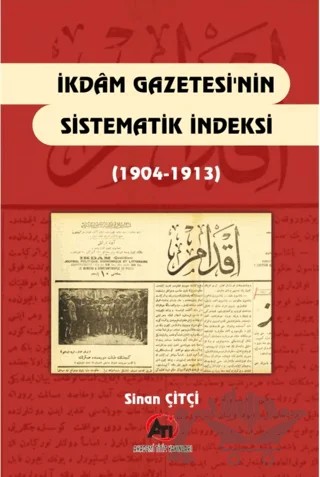 İkdam Gazetesi'nin Sistematik Endeksi (1904 - 1913) – Sinan Çitçi – Akademi Titiz Yayınları kitap kapağı