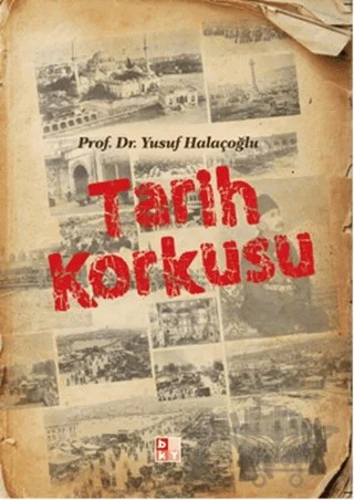 Tarih Korkusu – Yusuf Halaçoğlu – Babıali Kültür Yayıncılığı kitap kapağı