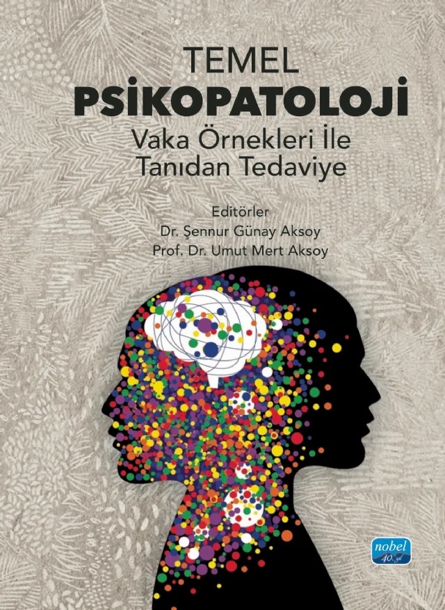 TEMEL PSİKOPATOLOJİ - Vaka Örnekleri ile Tanıdan Tedaviye – Aslı Enez Darçın, Betül Buzluk, Buket Koçyiğit Ocak, Esra Atasoy Subaşı, Hakan Balcı, İbrahim Gökşin Başer, Kübra Koç, Mehmet Akif Elen, Rümeysa Taşdelen, Saba Başoğlu Yavuz, Sıla Yazar, Şahide Güliz Kolburan, Şennur Günay Aksoy, Umut Mert Aksoy, Yasemin Hoşgören Alıcı – Nobel Akademik Yayıncılık kitap kapağı