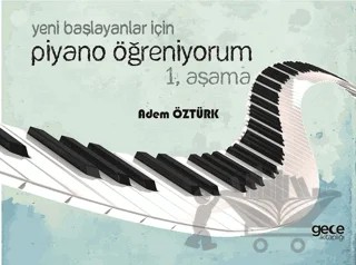 Yeni Başlayanlar İçin Piyano Öğreniyorum 1. Aşama – Adem Öztürk – Gece Kitaplığı kitap kapağı