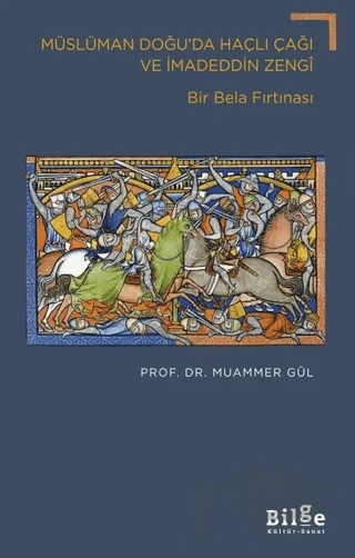Müslüman Doğu’da Haçlı Çağı ve İmadeddin Zengi – Muammer Gül – Bilge Kültür Sanat kitap kapağı