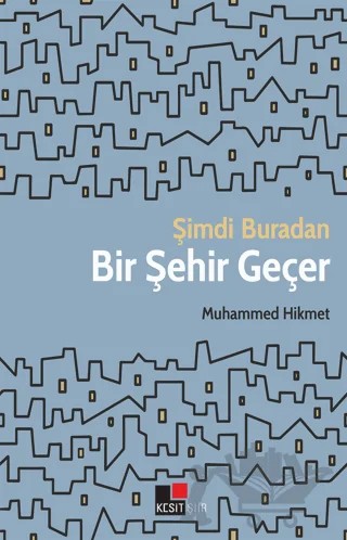 Şimdi Buradan Bir Şehir Geçer – Muhammed Hikmet – Kesit Yayınları kitap kapağı