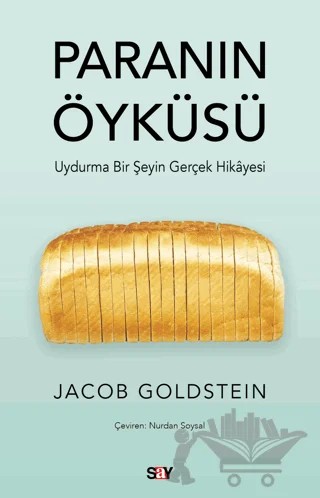 Paranın Öyküsü - Uydurma Bir Şeyin Gerçek Hikayesi – Jacob Goldstein – Say Yayınları kitap kapağı