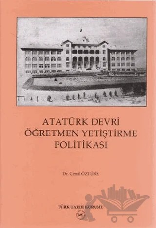 Atatürk Devri Öğretmen Yetiştirme Politikası – Cemil Öztürk – Türk Tarih Kurumu Yayınları kitap kapağı