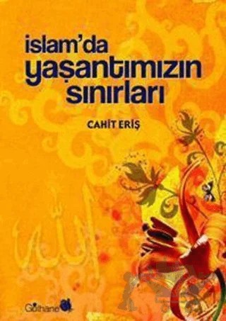 İslam’da Yaşantımızın Sınırları – Cahit Eriş – Gülhane Yayınları kitap kapağı