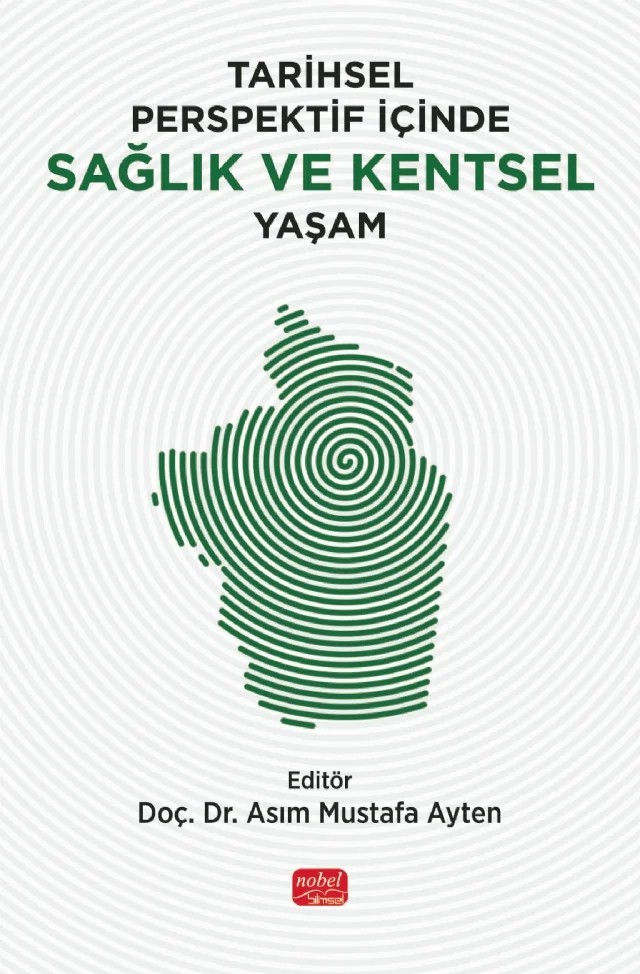 Tarihsel Perspektif İçinde Sağlık ve Kentsel Yaşam – Asım Mustafa Ayten, Aslı Sağıroğlu, Ayşe Taş, Çağatay Güler, Dicle Aydın, E. Didem Evci Kira, Esra Çelik, Hakan Tüzün, Halide İrem Erkan Kaya, Halil Sencer Erkman, Harun Sönmez, Hayriye Çisem Akyıldız, İrfan Yalın, Mustafa Necmi İlhan, Nilay Çorağan, Selen Gürsoy Turan, Sevim Seyhan Ayten, Shadabeh – Nobel Bilimsel Eserler kitap kapağı