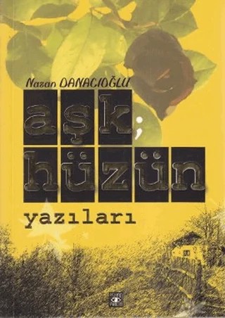 Aşk; Hüzün Yazıları – Nazan Danacıoğlu – Aşiyan Yayınları kitap kapağı