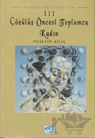 Kadının Batı Serüveni 3: Çözülüş Öncesi Toplumcu Kadın – Hüseyin Kılıç – Art Basın Yayın Hizmetleri kitap kapağı