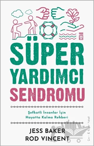 Süper Yardımcı Sendromu - Şefkatli İnsanlar İçin Hayatta Kalma Rehberi – Jess Baker, Rod Vincent – Timaş Yayınları kitap kapağı