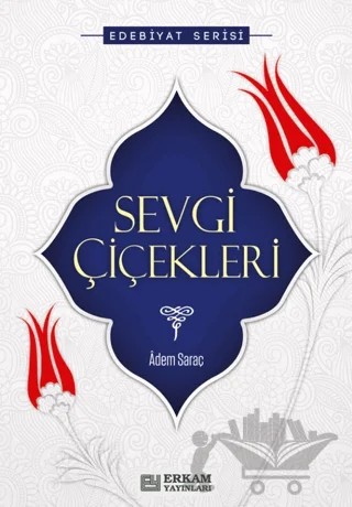Sevgi Çiçekleri – Adem Saraç – Erkam Yayınları kitap kapağı