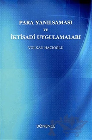 Para Yanılsaması ve İktisadi Uygulamaları – Volkan Hacıoğlu – Dönence Basım ve Yayın Hizmetleri kitap kapağı