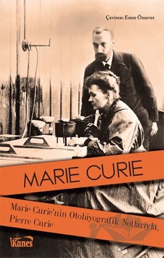Marie Curie'nin Otobiyografik Notlarıyla, Pierre Curie – Marie Curie – Kanes Yayınları kitap kapağı