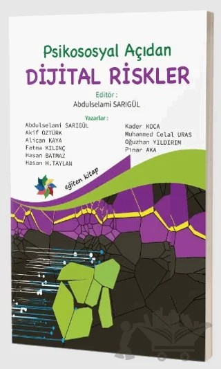 Psikososyal Açıdan Dijital Riskler – Abdulselami Sarıgül, Akif Öztürk, Alican Kaya, Fatma Kılınç, Hasan Batmaz, Hasan H. Taylan, Kader Koca, Muhammed Celal Uras, Oğuzhan Yıldırım, Pınar Aka – Eğiten Kitap kitap kapağı