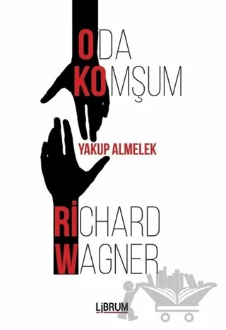Oda Komşum Richard Wagner – Yakup Almelek – Librum Kitap kitap kapağı