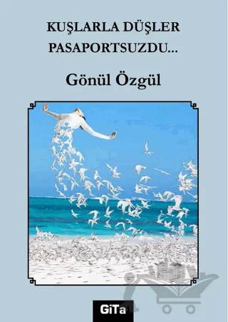 Kuşlarla Düşler Pasaportsuzdu… – Gönül Özgül – Gita Yayınları kitap kapağı