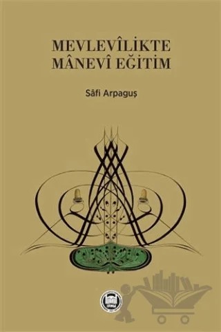 Mevlevilikte Manevi Eğitim – Safi Arpaguş – Marmara Üniversitesi İlahiyat Fakültesi Vakfı kitap kapağı