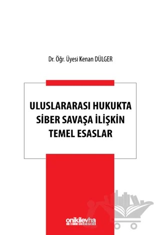 Uluslararası Hukukta Siber Savaşa İlişkin Temel Esaslar – Kenan Dülger – On İki Levha Yayınları kitap kapağı