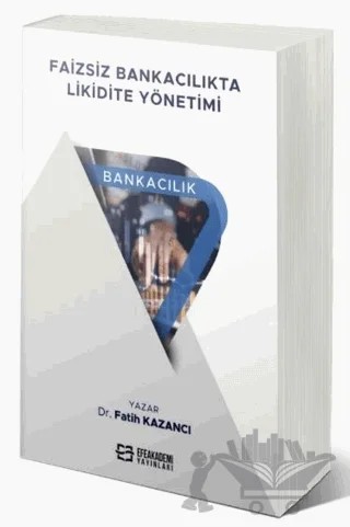 Faizsiz Bankacılıkta Likidite Yönetimi – Fatih Kazancı – Efe Akademi Yayınları kitap kapağı