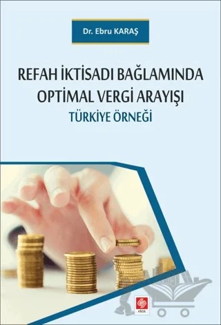 Refah İktisadı Bağlamında Optimal Vergi Arayışı – Ebru Karaş – Ekin Basım Yayın kitap kapağı