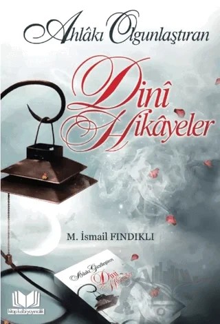 Ahlakı Olgunlaştıran Dini Hikayeler – M. İsmail Fındıklı – Kitap Kalbi Yayıncılık kitap kapağı