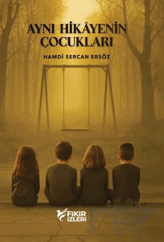 Aynı Hikayenin Çocukları – Hamdi Sercan Ersöz – Fikir İzleri Yayınevi kitap kapağı