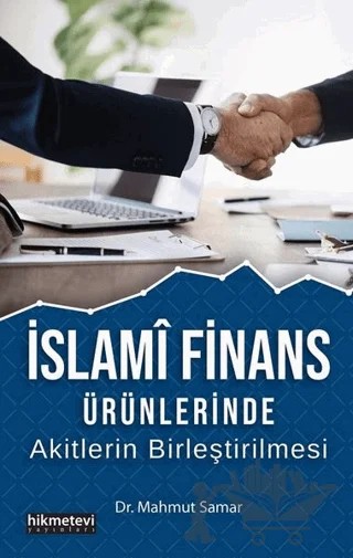 İslami Finans Ürünlerinde Akitlerin Birleştirilmesi – Mahmut Samar – Hikmetevi Yayınları kitap kapağı