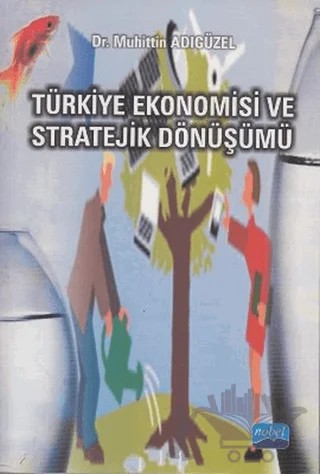 Türkiye Ekonomisi ve Stratejik Dönüşümü – Muhittin Adıgüzel – Nobel Akademik Yayıncılık kitap kapağı