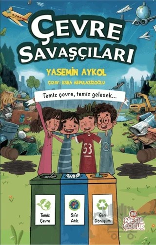 Çevre Savaşçıları - Temiz Çevre, Temiz Gelecek – Yasemin Aykol – Nesil Çocuk Yayınları kitap kapağı