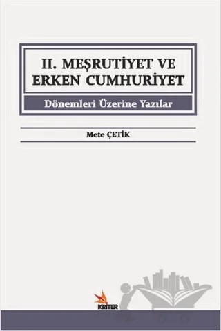 2. Meşrutiyet ve Erken Cumhuriyet Dönemleri Üzerine Yazılar – Mete Çetik – Kriter Yayınları kitap kapağı