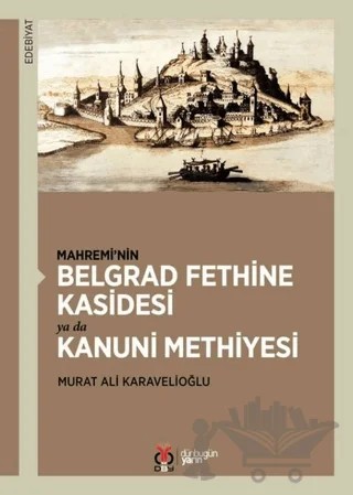 Mahremi’nin Belgrad Fethine Kasidesi Ya Da Kanuni Methiyesi – Murat A. Karavelioğlu – DBY Yayınları kitap kapağı