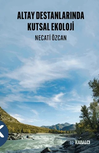 Altay Destanlarında Kutsal Ekoloji – Necati Özcan – Kabalcı Yayınevi - Doruk Yayınları kitap kapağı