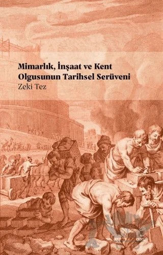 Mimarlık, İnşaat ve Kent Olgusunun Tarihsel Serüveni – Zeki Tez – Doruk Yayınları kitap kapağı