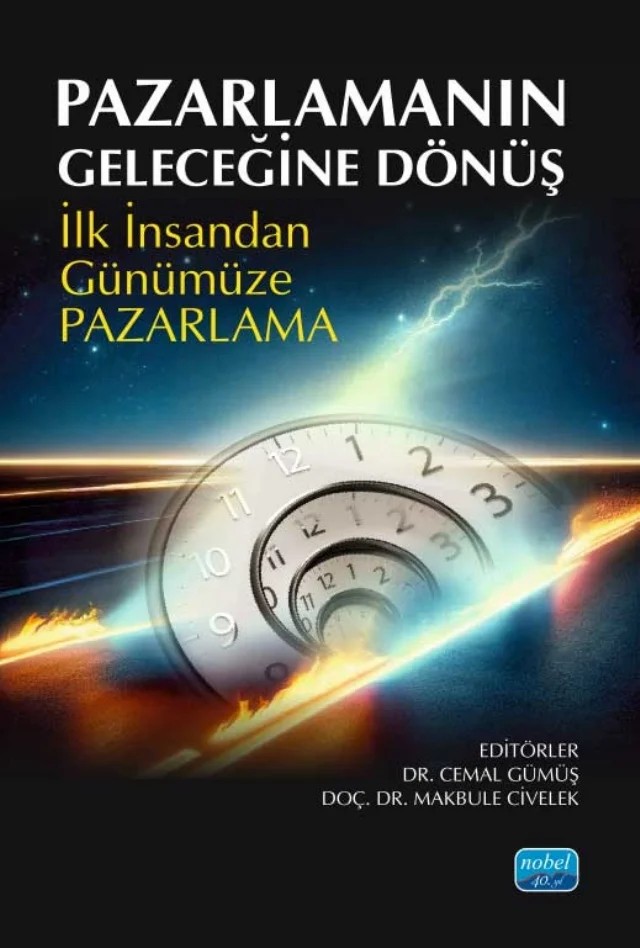 PAZARLAMANIN GELECEĞİNE DÖNÜŞ - İlk İnsandan Günümüze Pazarlama – Alperen Timuçin Sönmez, Ayşe Aygün Özgöz, Diydem Şimşek, Filiz Varol Gürder, Gazal Cengiz, Makbule Civelek, Nazlı Pehlivan Yirci, Nevin Kortunay, Seyda Fatih Harmandaroğlu, Şahver Omerakı Çekirdekci, Taner Dalgın, Vahap Önen, Zeki Yüksekbilgili – Nobel Akademik Yayıncılık kitap kapağı