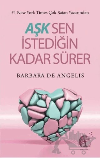 Aşk Sen İstediğin Kadar Sürer – Barbara De Angelis – Zeis Yayınevi kitap kapağı