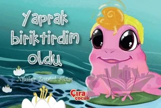Yaprak Biriktirdim Oldu – Nilüfer Zontul Aktaş – Çıra Çocuk Yayınları kitap kapağı