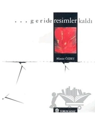 Geride Resimler Kaldı – Münire Özbey – Yorum Sanat Yayınları kitap kapağı