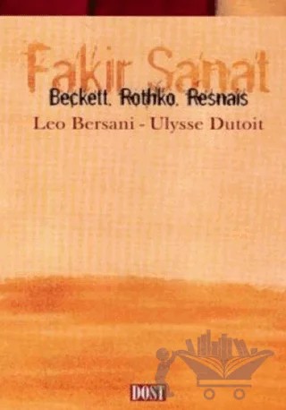 Fakir Sanat Beckett, Rothko, Resnais – Leo Bersani, Ulysse Dutoit – Dost Kitabevi Yayınları kitap kapağı