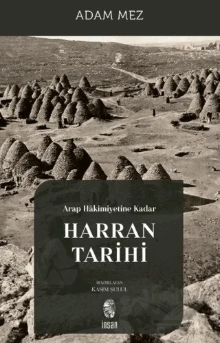 Arap Hakimiyetine Kadar Harran Tarihi – Adam Mez – İnsan Yayınları kitap kapağı